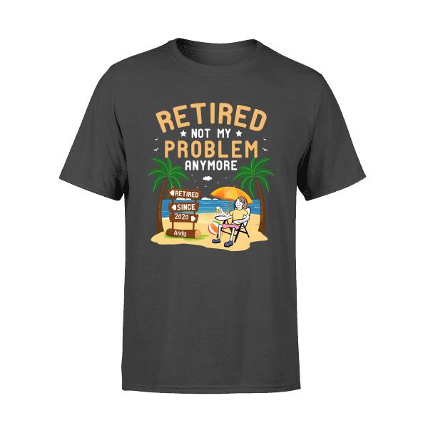 Personalized Shirt, Retired Not My Problem Anymore, Retirement Gift For Women