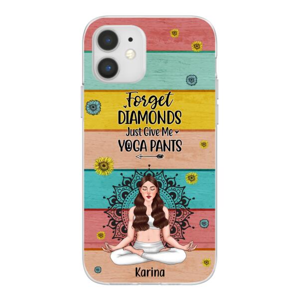 Personalized Phone Case, Forget Diamonds Just Give Me Yoga Pants, Gift For Yoga Lovers