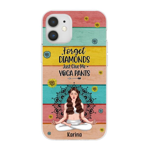 Personalized Phone Case, Forget Diamonds Just Give Me Yoga Pants, Gift For Yoga Lovers