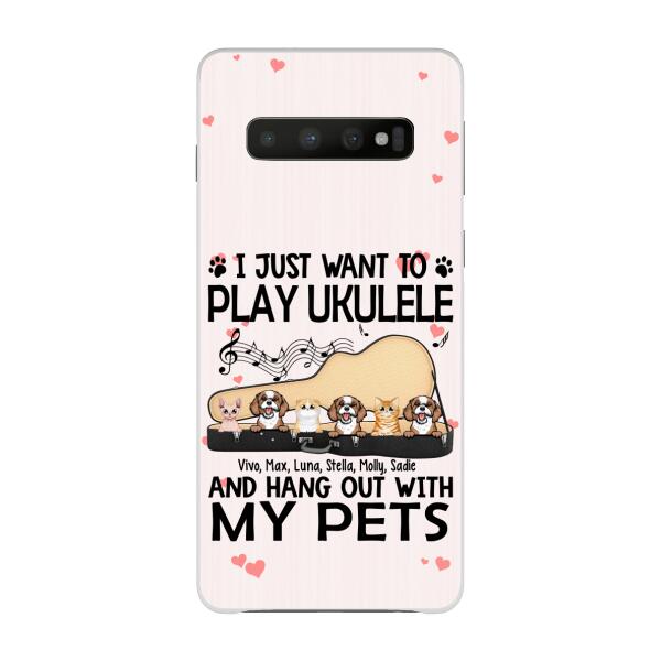 Personalized Phone Case, Up To 6 Pets, Play Ukulele And Hang Out With My Pets - Gift For Ukulele Players, Dog Lovers, Cat Lovers