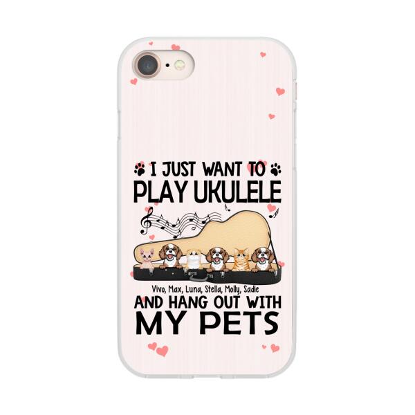 Personalized Phone Case, Up To 6 Pets, Play Ukulele And Hang Out With My Pets - Gift For Ukulele Players, Dog Lovers, Cat Lovers