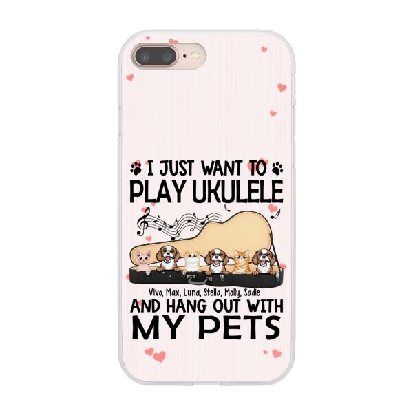 Personalized Phone Case, Up To 6 Pets, Play Ukulele And Hang Out With My Pets - Gift For Ukulele Players, Dog Lovers, Cat Lovers