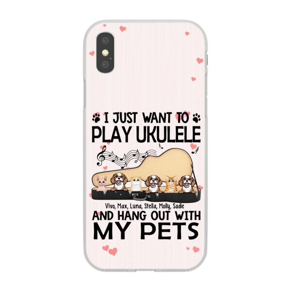 Personalized Phone Case, Up To 6 Pets, Play Ukulele And Hang Out With My Pets - Gift For Ukulele Players, Dog Lovers, Cat Lovers