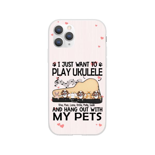 Personalized Phone Case, Up To 6 Pets, Play Ukulele And Hang Out With My Pets - Gift For Ukulele Players, Dog Lovers, Cat Lovers