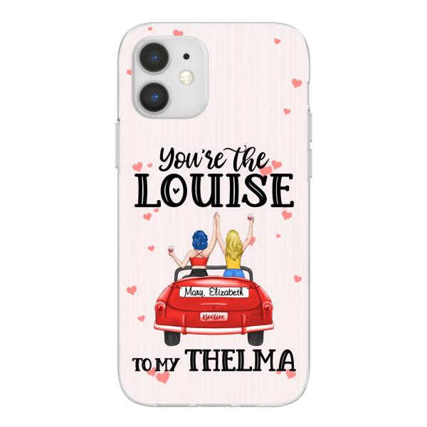 Personalized Phone Case, You Are The Louise To My Thelma, Gifts For Sisters