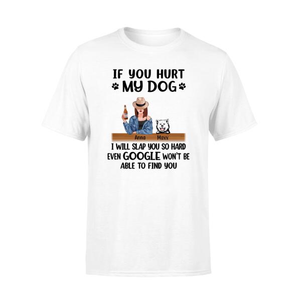 Personalized Shirt, If You Hurt My Dog I Will Slap You So Hard, Gifts For Dog Lovers