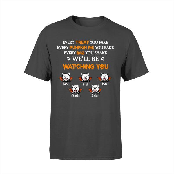 Personalized Shirt, Every Treat You Fake, Pumpkin Pie You Bake, I'll Be Watching You, Gifts For Halloween, Dog Lovers