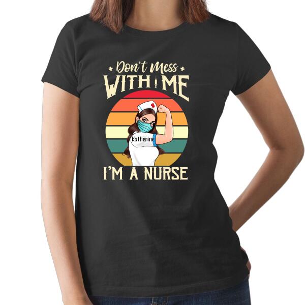 Personalized Shirt Nurse Strong Woman, Don't Mess With Me I'm A Nurse