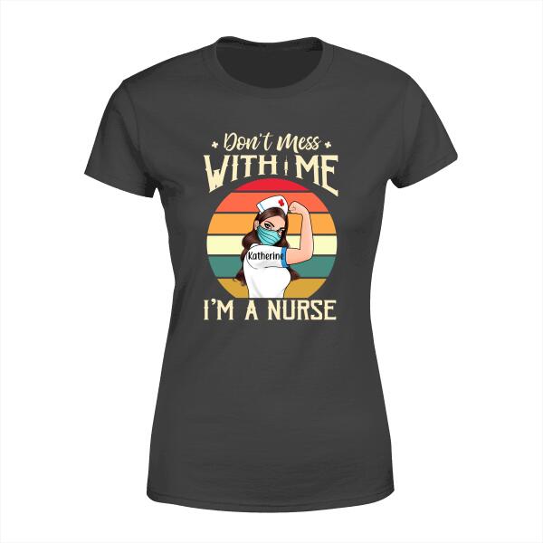 Personalized Shirt Nurse Strong Woman, Don't Mess With Me I'm A Nurse