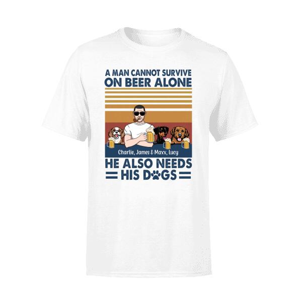 Personalized Shirt, A Man Cannot Survive On Beer Alone He Also Needs His Dogs, Gift For Dog Lovers