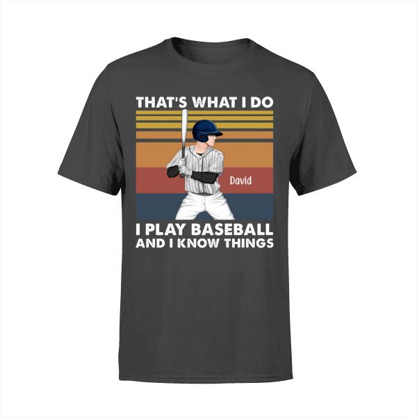 Personalized Shirt, That's What I Do I Play Baseball And I Know Things, Gift For Baseball Lovers