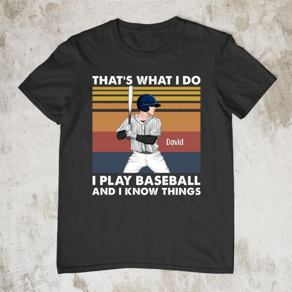 Personalized Shirt, That's What I Do I Play Baseball And I Know Things, Gift For Baseball Lovers