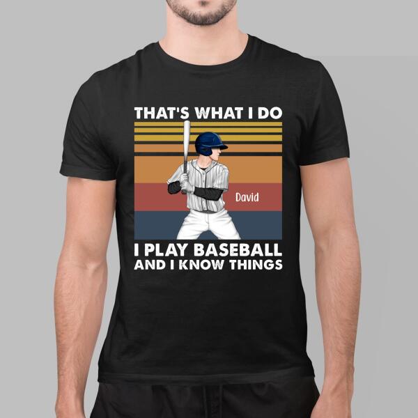 Personalized Shirt, That's What I Do I Play Baseball And I Know Things, Gift For Baseball Lovers