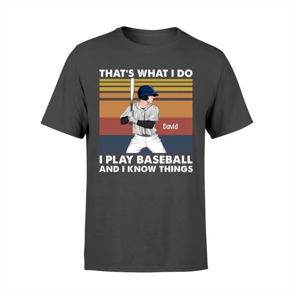 Personalized Shirt, That's What I Do I Play Baseball And I Know Things, Gift For Baseball Lovers