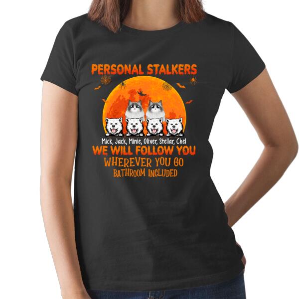 Personalized Shirt, Up To 6 Pets, Personal Stalkers We Will Follow You Wherever You Go - Halloween Gift, Gift For Dog Lovers, Cat Lovers