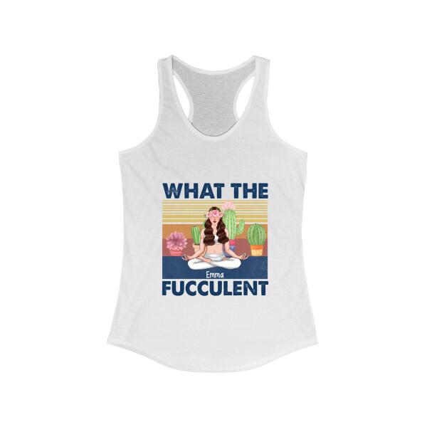 Personalized Shirt, What The Fucculent, Gift For Succulent And Yoga Lovers