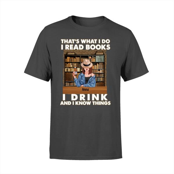 That's What I Do I Read Books, I Drink, and I Know Things - Personalized Gifts Custom Shirt for Mom