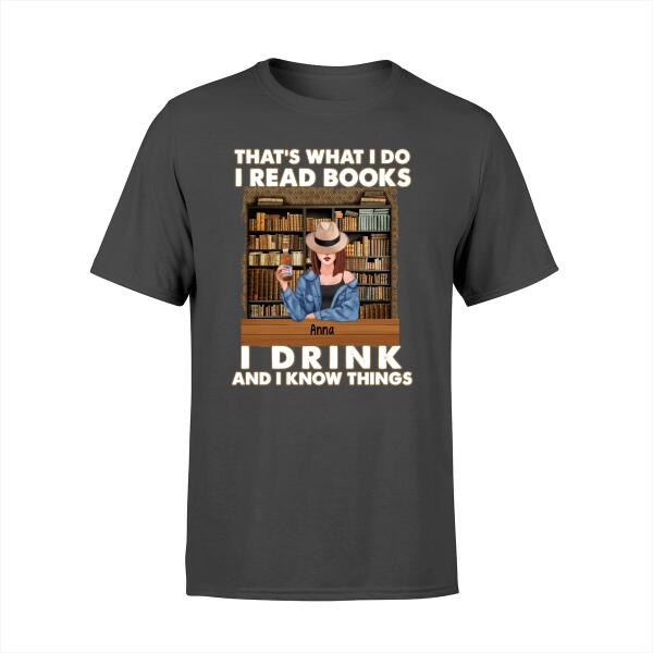 That's What I Do I Read Books, I Drink, and I Know Things - Personalized Gifts Custom Shirt for Mom