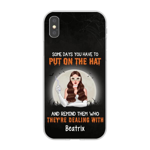 Personalized Phone Case, Some Days You Have To Put On The Hat And Remind Them Who They're Dealing With, Gifts For Witches