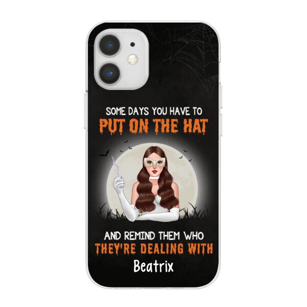 Personalized Phone Case, Some Days You Have To Put On The Hat And Remind Them Who They're Dealing With, Gifts For Witches