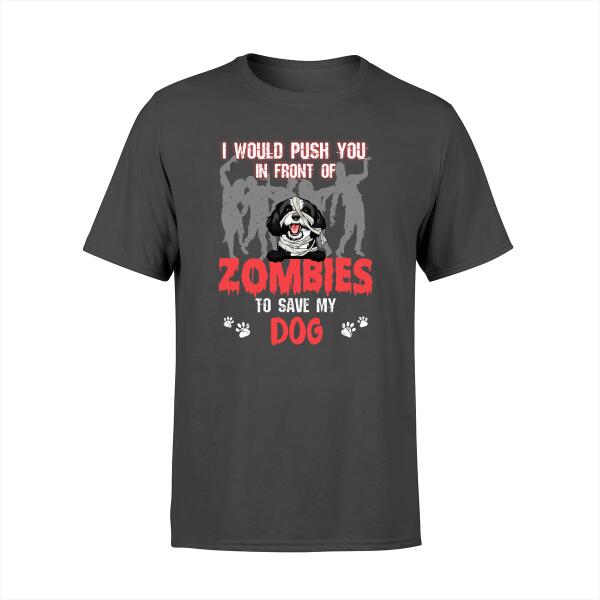 Personalized Shirt, I Would Push You In Front Of Zombies To Save My Dogs, Gifts For Halloween, Gifts For Dog Lovers