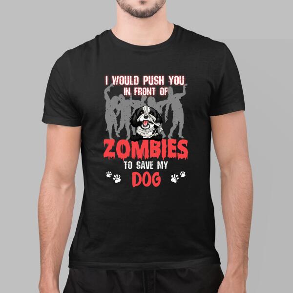 Personalized Shirt, I Would Push You In Front Of Zombies To Save My Dogs, Gifts For Halloween, Gifts For Dog Lovers