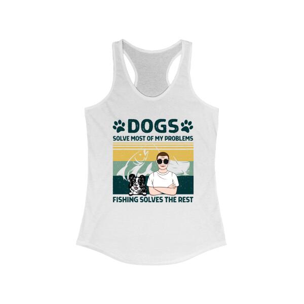 Personalized Shirt, Dogs Solve Most Of My Problems, Fishing Solves The Rest, Gifts For Fishing Lovers, Dog Lovers