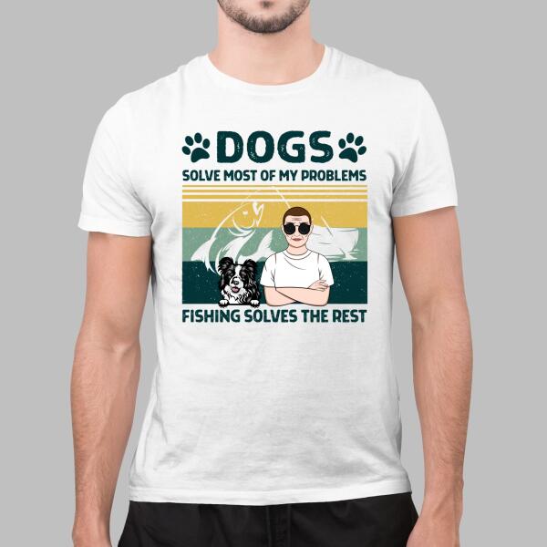 Personalized Shirt, Dogs Solve Most Of My Problems, Fishing Solves The Rest, Gifts For Fishing Lovers, Dog Lovers