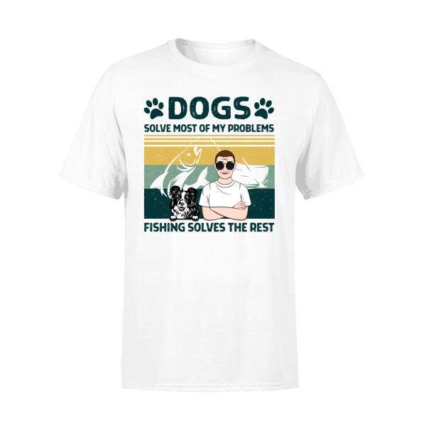 Personalized Shirt, Dogs Solve Most Of My Problems, Fishing Solves The Rest, Gifts For Fishing Lovers, Dog Lovers