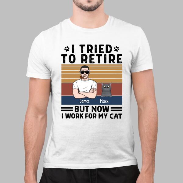 Personalized Shirt, I Tried To Retire But Now I Work For My Cat, Funny Retirement Gifts For Cat Lovers