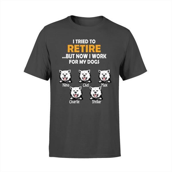 Personalized Shirt, Retire But Work For My Dogs, Up To 5 Dogs, Gift For Dog Lovers