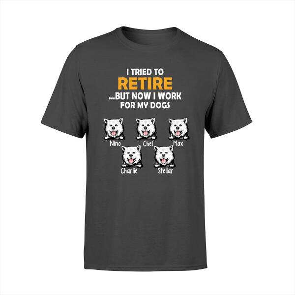 Personalized Shirt, Retire But Work For My Dogs, Up To 5 Dogs, Gift For Dog Lovers