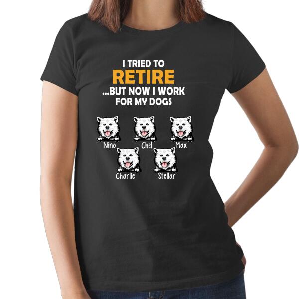 Personalized Shirt, Retire But Work For My Dogs, Up To 5 Dogs, Gift For Dog Lovers