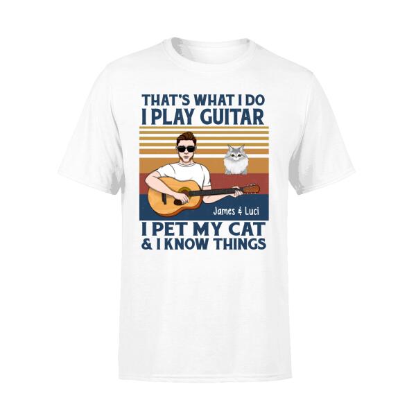 Personalized Shirt, That's What I Do I Play Guitar I Pet My Cats I Know Things, Gift For Guitar And Cat Lovers