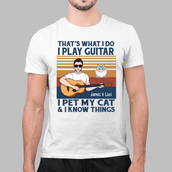 Personalized Shirt, That's What I Do I Play Guitar I Pet My Cats I Know Things, Gift For Guitar And Cat Lovers