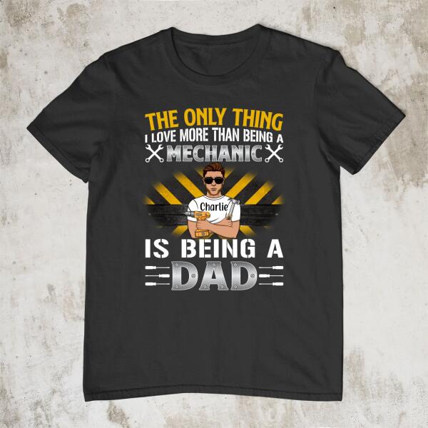 The Only Thing Is Being a Dad - Personalized Gifts Custom Mechanic Shirt For Dad, Mechanic Gifts