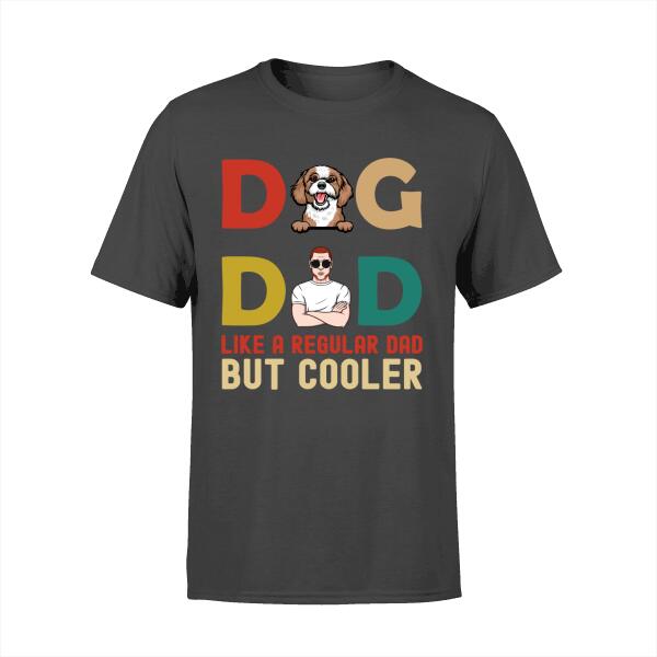 Dad Like A Regular Dad But Cooler - Personalized Gifts Custom Dog Lovers Shirt For Dog Dad, Dog Lovers