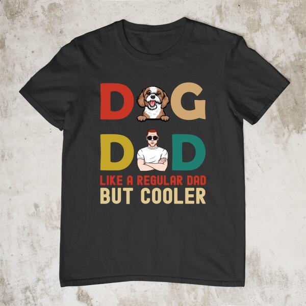 Dad Like A Regular Dad But Cooler - Personalized Gifts Custom Dog Lovers Shirt For Dog Dad, Dog Lovers