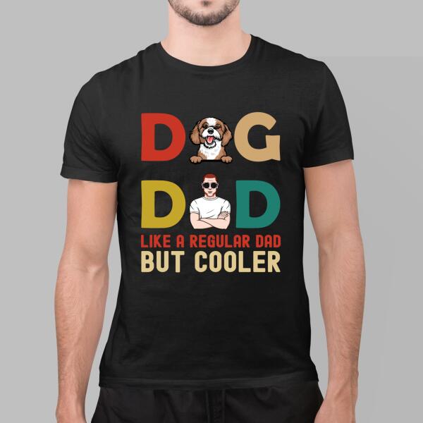 Dad Like A Regular Dad But Cooler - Personalized Gifts Custom Dog Lovers Shirt For Dog Dad, Dog Lovers