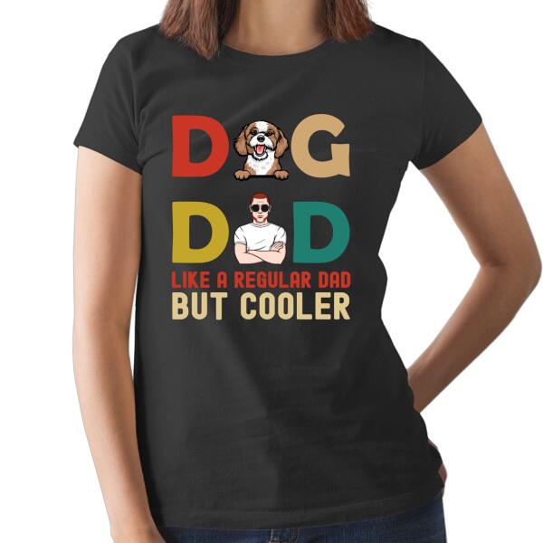 Dad Like A Regular Dad But Cooler - Personalized Gifts Custom Dog Lovers Shirt For Dog Dad, Dog Lovers