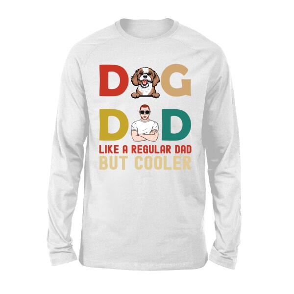 Dad Like A Regular Dad But Cooler - Personalized Gifts Custom Dog Lovers Shirt For Dog Dad, Dog Lovers