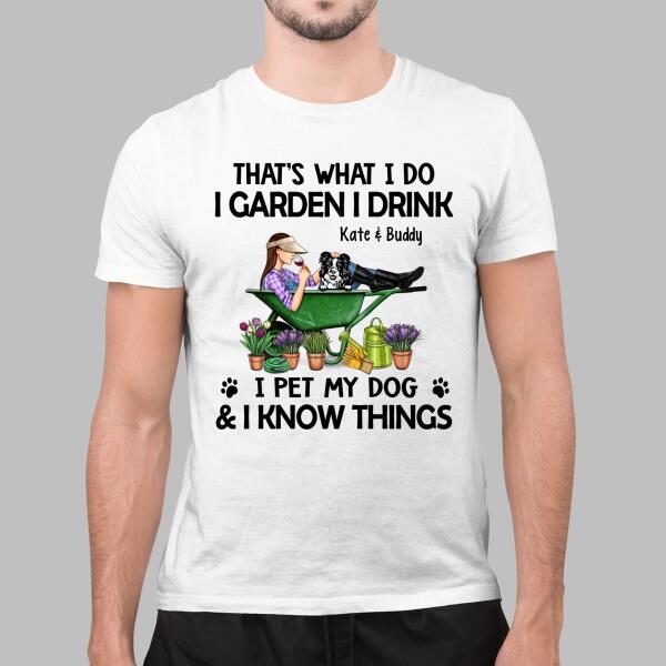 Personalized Shirt, I Garden I Drink I Pet My Dogs and I Know Things, Custom Gift For Dog Lovers