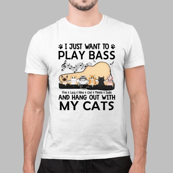 Personalized Shirt, Up To 6 Cats, I Just Want To Play Bass And Hang Out With My Cats, Gift For Bass Players And Cat Lovers