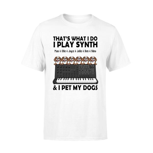 Personalized Shirt, That's What I Do I Play Synth And I Pet My Dogs, Gift Synth Lovers And Dog Lovers