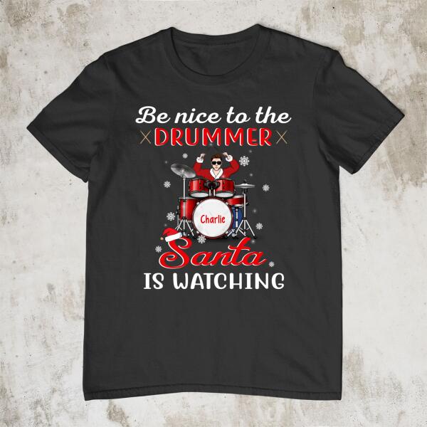 Personalized Shirt, Be Nice To The Drummer Santa Is Watching, Christmas Gift For Drummers