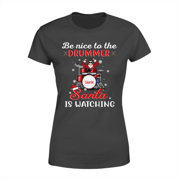 Personalized Shirt, Be Nice To The Drummer Santa Is Watching, Christmas Gift For Drummers