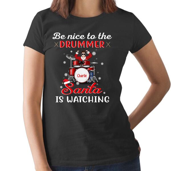 Personalized Shirt, Be Nice To The Drummer Santa Is Watching, Christmas Gift For Drummers