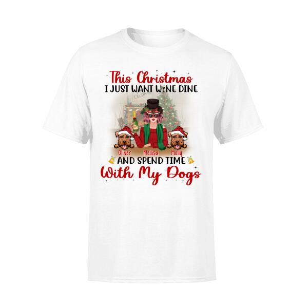 I Just Want Wine, Dine, and Spend Time - Christmas Personalized Gifts - Custom Dog Shirt for Dog Mom, Dog Lovers