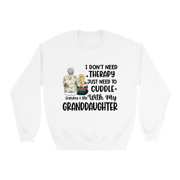 I Don't Need Therapy, Just Need To Cuddle With My Granddaughter - Personalized Gifts Custom Shirt For Grandma