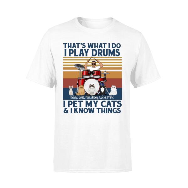 Personalized Shirt, That's What I Do I Play Drums I Pet My Cats I Know Things, Gift For Drummers And Cats Lovers